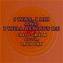 I Was, I Am And I Will Always Be