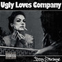 Ugly Loves Company (Explicit)