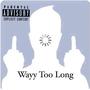 Wayy Too Long (Explicit)