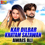 Kar Dilbar Khatam Sazawan