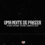 Uma Noite De Prazer (feat. Mc Khamu, Mc Bk Da Serra, Mc Tg Da Serra, Mc Leandrin Da Vm & Mc Kelvão) [Explicit]