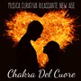 Chakra Del Cuore - Musica Curativa Rilassante New Age per Rilassamento Profondo Meditazione Spirituale Salute e Benessere con Suoni della Natura Binaurali Strumentali