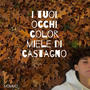 I tuoi occhi color miele di castagno