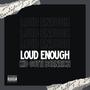 Loud Enough (Explicit)