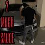 2 Much Sauce (Explicit)