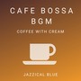 Cafe Bossa BGM - Coffee with Cream