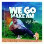 We Go Make Am