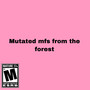 Mutated Mfs From The Forest (Explicit)