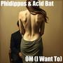 OM (I Want To) (feat. Acid Bat) [Explicit]
