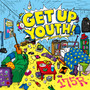 GET UP YOUTH！