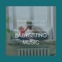 Babysitting Music: Relaxing Songs to Calm Down Overactive Baby, Baby Sitter Sleep Tracks