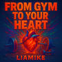 FROM GYM TO YOUR HEART