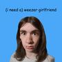 (i need a) weezer girlfriend