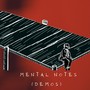 Mental Notes (Demos)