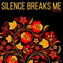 Silence Breaks Me