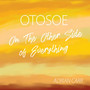 Otosoe: On the Other Side of Everything