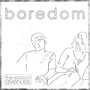 Boredom (Explicit)