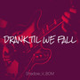 Drank Til We Fall (Explicit)