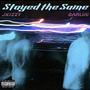 Stayed the Same (Explicit)