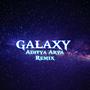 Galaxy (Aditya Arya Remix)