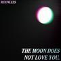 The Moon Does Not Love You.