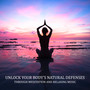 Unlock Your Body's Natural Defenses Through Meditation and Relaxing Music