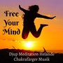 Free Your Mind - Djup Meditation Helande Chakrafärger Musik för Mindfulnessträning Massage Terapi Andlig Vägledning med Natur New Age Instrumental Ljud