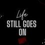 LIFE STILL GOES ON (Explicit)