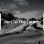 Run To The Father