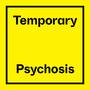 Temporary Psychosis