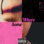 Somewhere (Explicit)