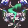 Hard Fuh Me (Explicit)