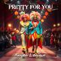 Pretty For You