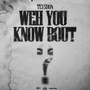 Weh You Know Bout (Explicit)