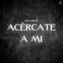 Acércate a mi