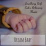 Dream Baby - Soothing Soft Calm Relaxing Music for Good Sleep Silent Night Blue Room with Nature Instrumental Healing Sounds