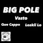 BIG POLE (feat. Vasto & Que Cappo) [Explicit]