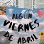 Algún  Viernes De Abril (Explicit)