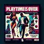 Playtime Is Over (Explicit)