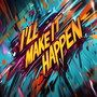 I'll Make It Happen (Explicit)