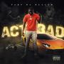 ACT BAD (Explicit)