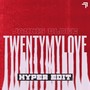 TWENTYMYLOVE (Hyper Edit)