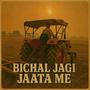 Bichal Jagi Jaata Me