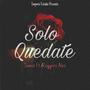 Solo Quedate (feat. Sunex)