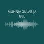 Muhnja Gulab Ja Gul