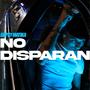 NO DISPARAN (feat. Dieci) [Explicit]