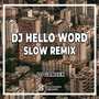 DJ Hello World Slow Remix