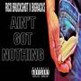 Aint Got Nothing (feat. BigRack$) [Explicit]