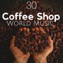 30 Coffee Shop World Music - Songs from India, Africa, China and Japan, Asian Instruments, Drums, Relaxing Music and Nature Sounds