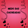 Medo das Cacheadas (Explicit)